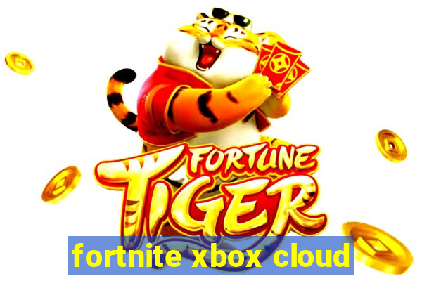 fortnite xbox cloud